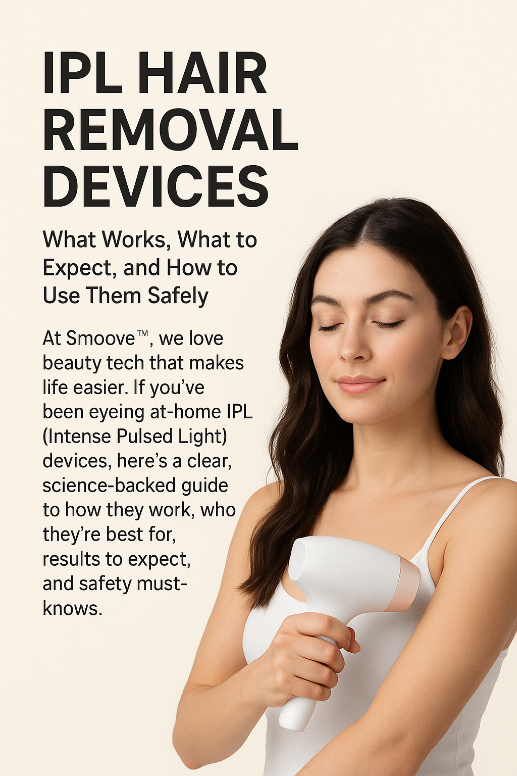 The Ultimate Guide to IPL Hair Removal: What to Expect and How to Use Them